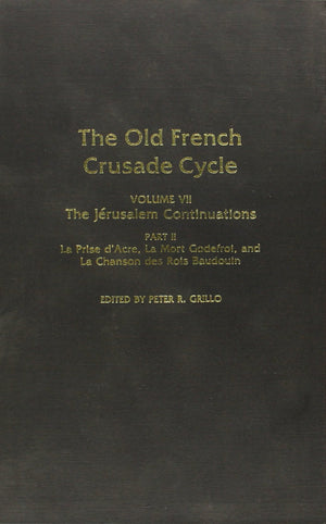 The Jerusalem Continuations: La Prise d'Acre, La Mort Godefroi, La Chanson des Rois Baudouin, Volume VII, Part II of The Old Fre,Used