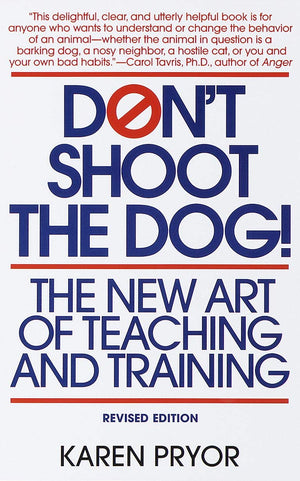 Don'T Shoot The Dog!: The New Art Of Teaching And Training
