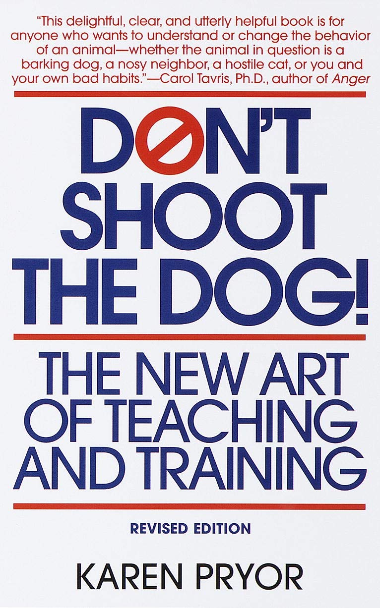 Don'T Shoot The Dog!: The New Art Of Teaching And Training