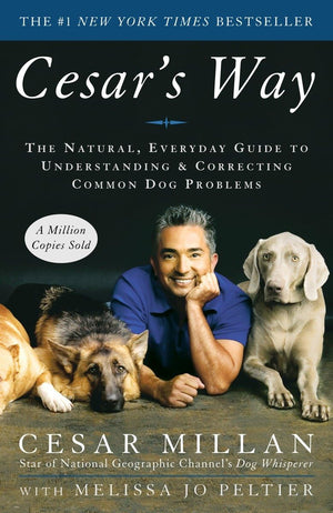 Cesar's Way: The Natural, Everyday Guide to Understanding & Correcting Common Dog Problems,New