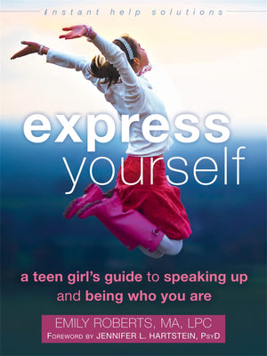 Express Yourself: A Teen Girls Guide to Speaking Up and Being Who You Are (The Instant Help Solutions Series)