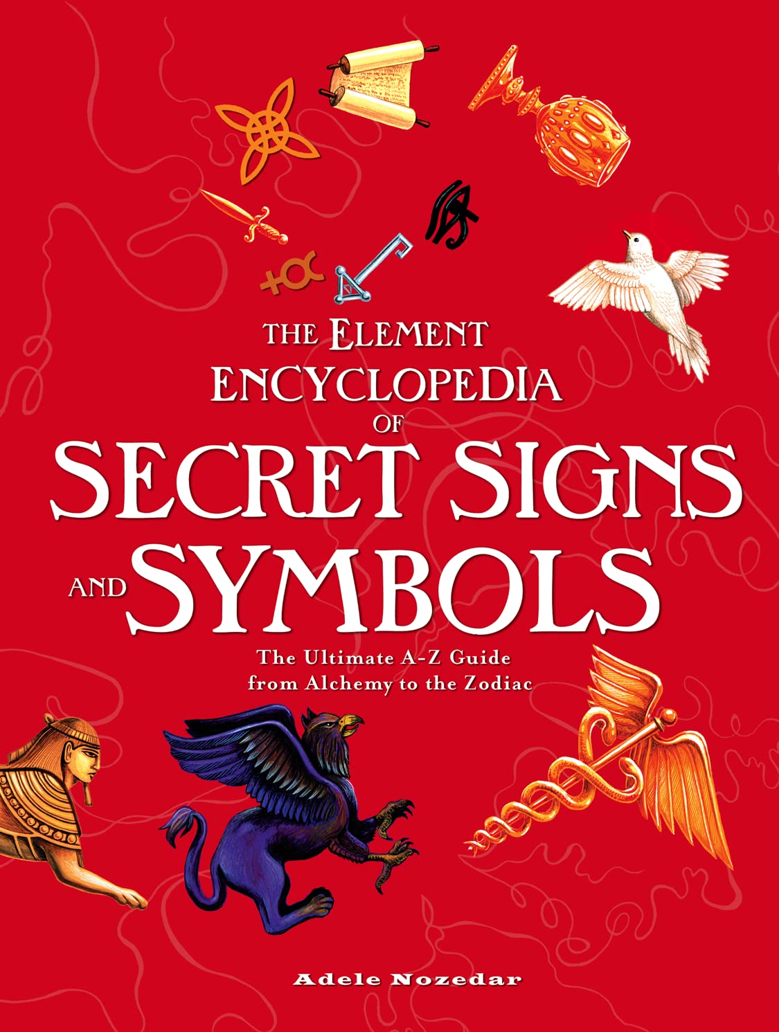 Element Encyclopedia of Secret Signs and Symbols: The Ultimate AZ Guide from Alchemy to the Zodiac,Used