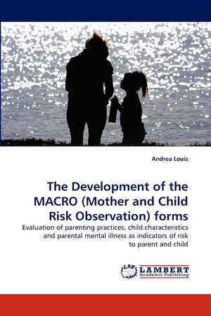 The Development of the MACRO (Mother and Child Risk Observation) forms: Evaluation of parenting practices, child characteristics,Used