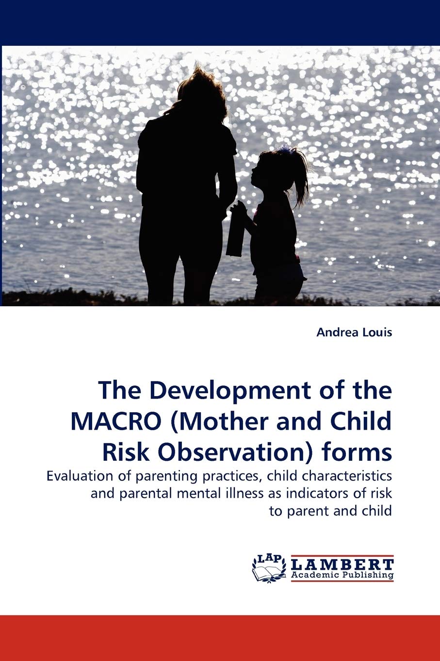 The Development of the MACRO (Mother and Child Risk Observation) forms: Evaluation of parenting practices, child characteristics,Used