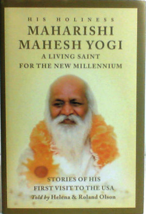 His Holiness Maharishi Mahesh Yogi: A Living Saint for the New Millennium : Stories of His First Visit to the USA,Used
