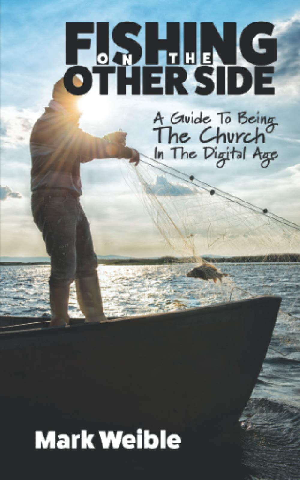 Fishing On The Other Side: A Guide To Being The Church In The Digital Age,Used
