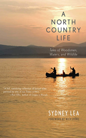 A North Country Life: Tales Of Woodsmen, Waters, And Wildlife