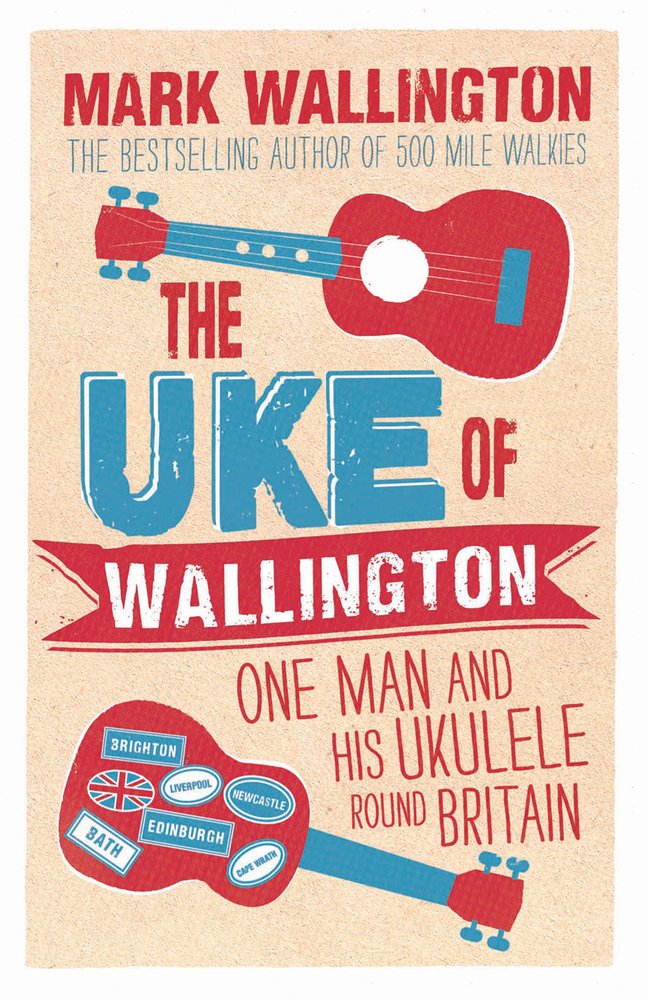 The Uke of Wallington: One Man and his Ukulele round Britain,Used