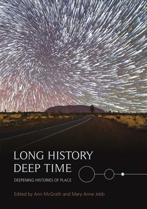 Long History, Deep Time: Deepening Histories of Place (Aboriginal History Monographs),Used