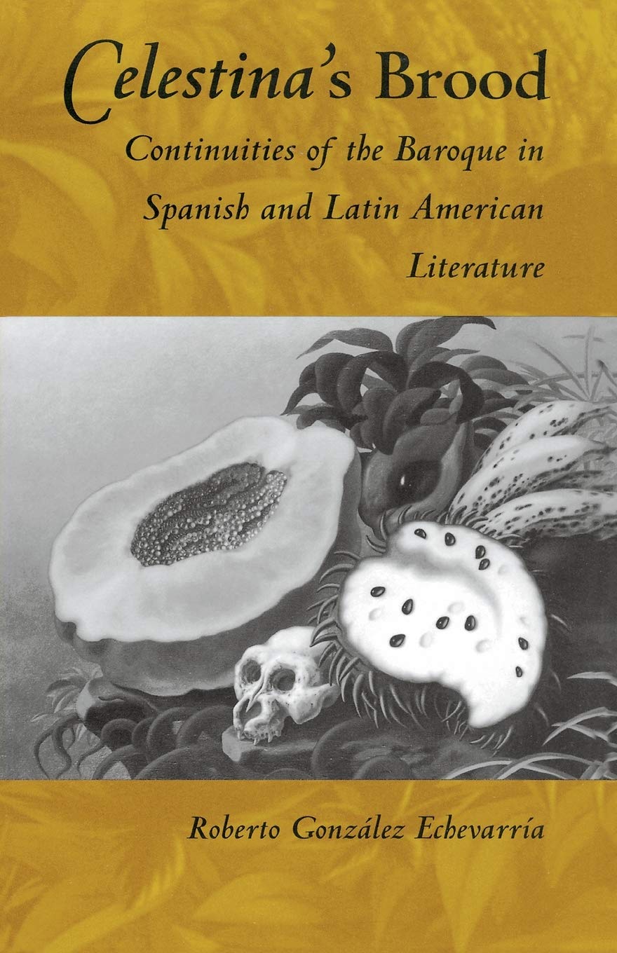 Celestina's Brood: Continuities of the Baroque in Spanish and Latin American Literature,Used