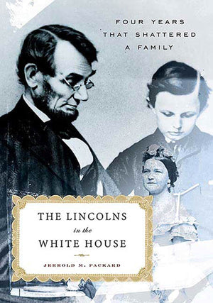 The Lincolns in the White House: Four Years That Shattered a Family,Used