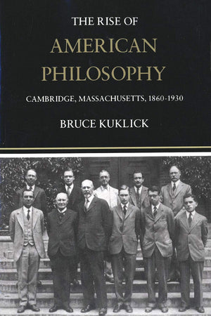 The Rise Of American Philosophy: Cambridge, Massachusetts, 18601930