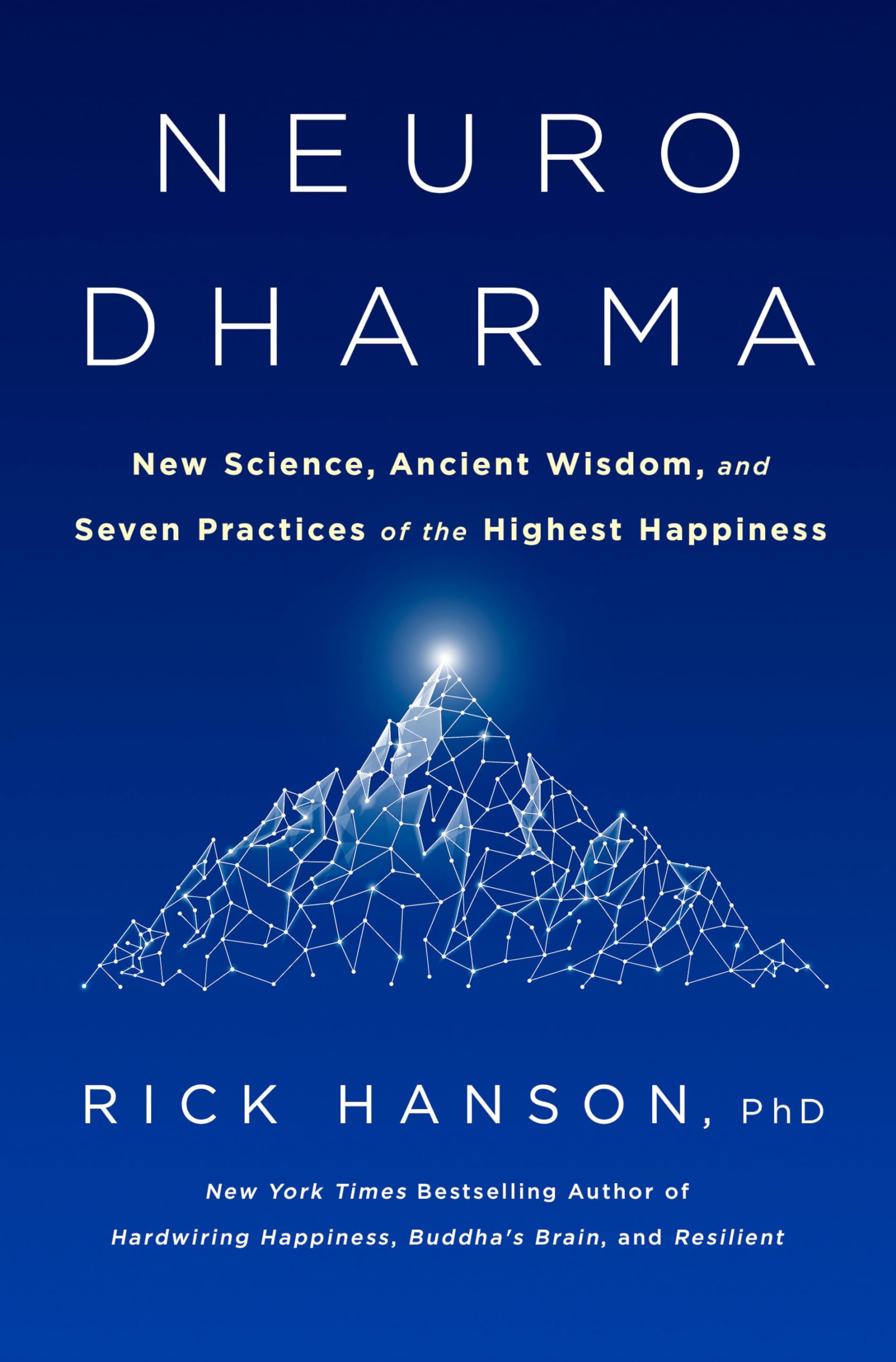 Neurodharma: New Science, Ancient Wisdom, And Seven Practices Of The Highest Happiness,New