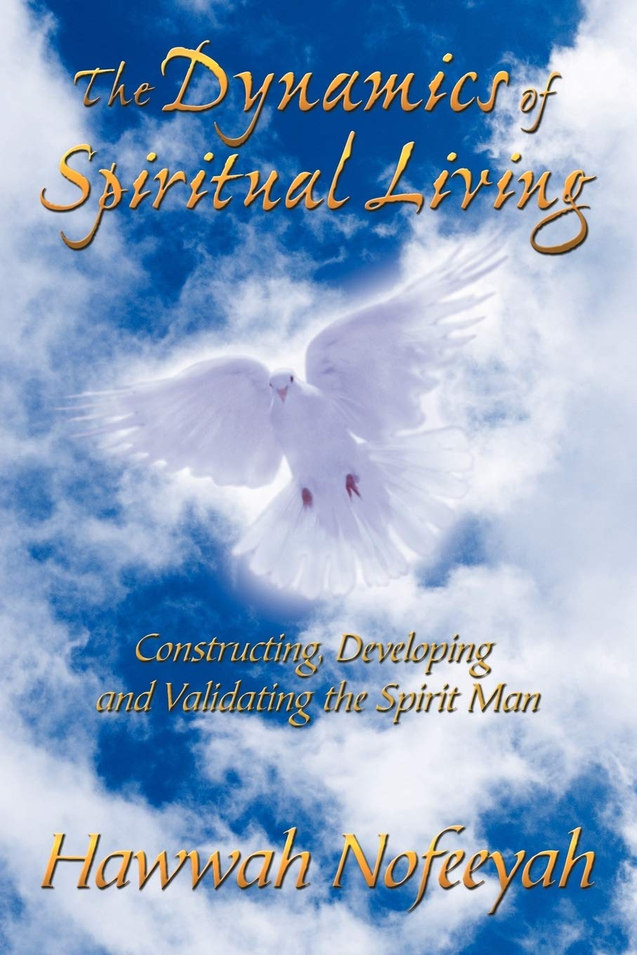 The Dynamics Of Spiritual Living: Constructing, Developing And Validating The Spirit Man,Used