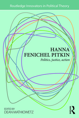 Hanna Fenichel Pitkin: Politics, Justice, Action (Routledge Innovators in Political Theory),Used
