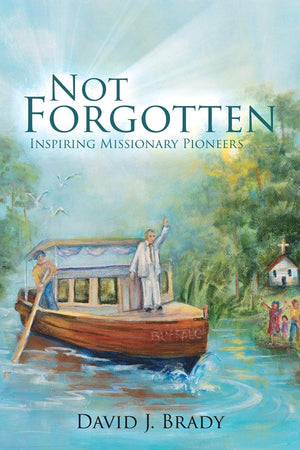 Not Forgotten: Inspiring Missionary Pioneers,Used
