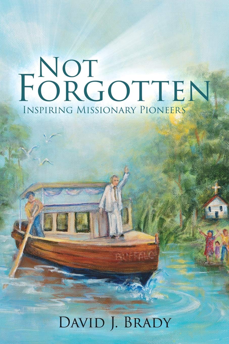 Not Forgotten: Inspiring Missionary Pioneers,Used