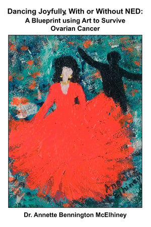 Dancing Joyfully, With Or Without Ned: A Blueprint Using Art To Survive Ovarian Cancer,Used