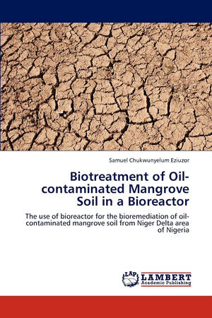 Biotreatment of Oilcontaminated Mangrove Soil in a Bioreactor: The use of bioreactor for the bioremediation of oilcontaminated,Used