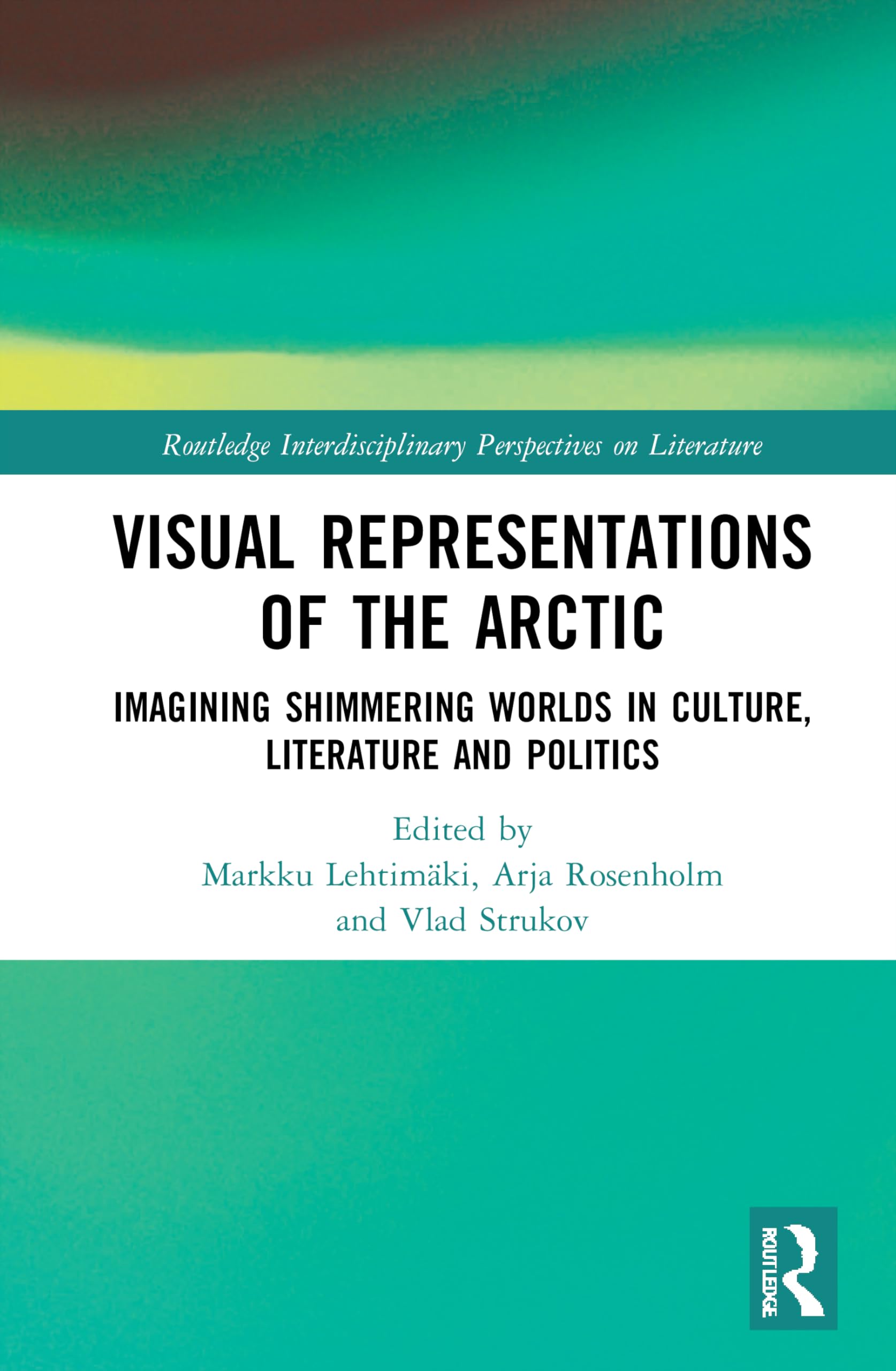 Visual Representations of the Arctic (Routledge Interdisciplinary Perspectives on Literature),New