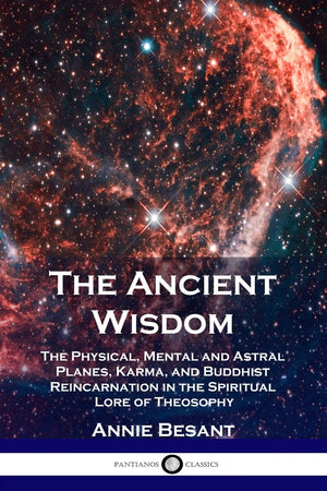 The Ancient Wisdom: The Physical, Mental and Astral Planes, Karma, and Buddhist Reincarnation in the Spiritual Lore of Theosophy,Used