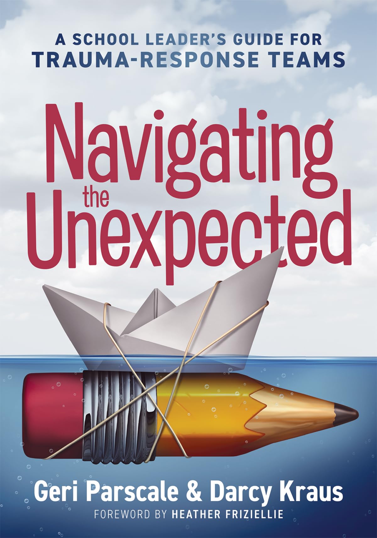 Navigating the Unexpected: A School Leaders Guide for TraumaResponse Teams (Manage, maintain, and motivate through crises or tr,Used