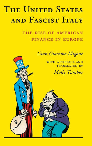 The United States and Fascist Italy: The Rise of American Finance in Europe,Used