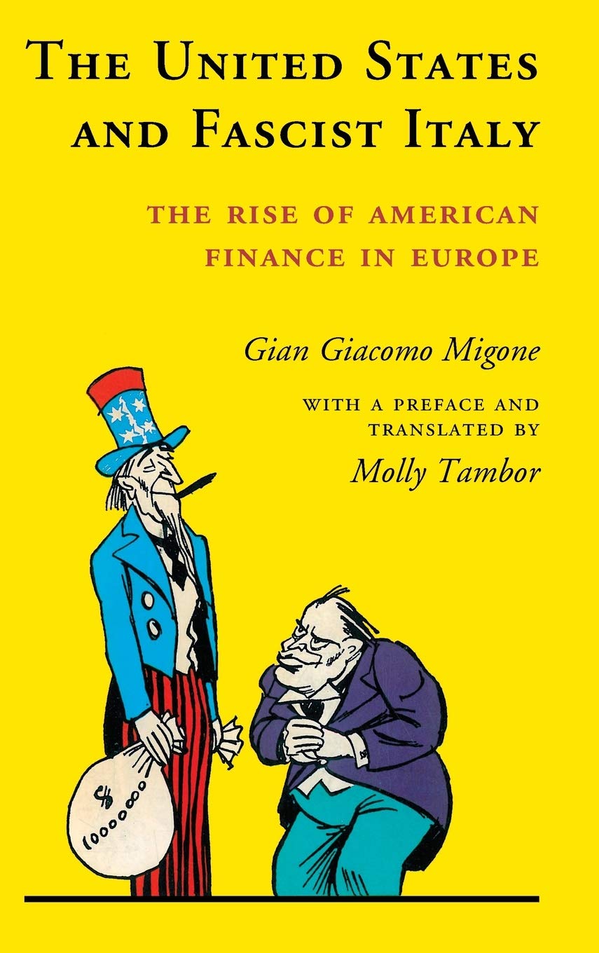 The United States and Fascist Italy: The Rise of American Finance in Europe,Used