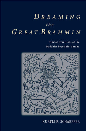 Dreaming The Great Brahmin: Tibetan Traditions Of The Buddhist Poetsaint Saraha,Used