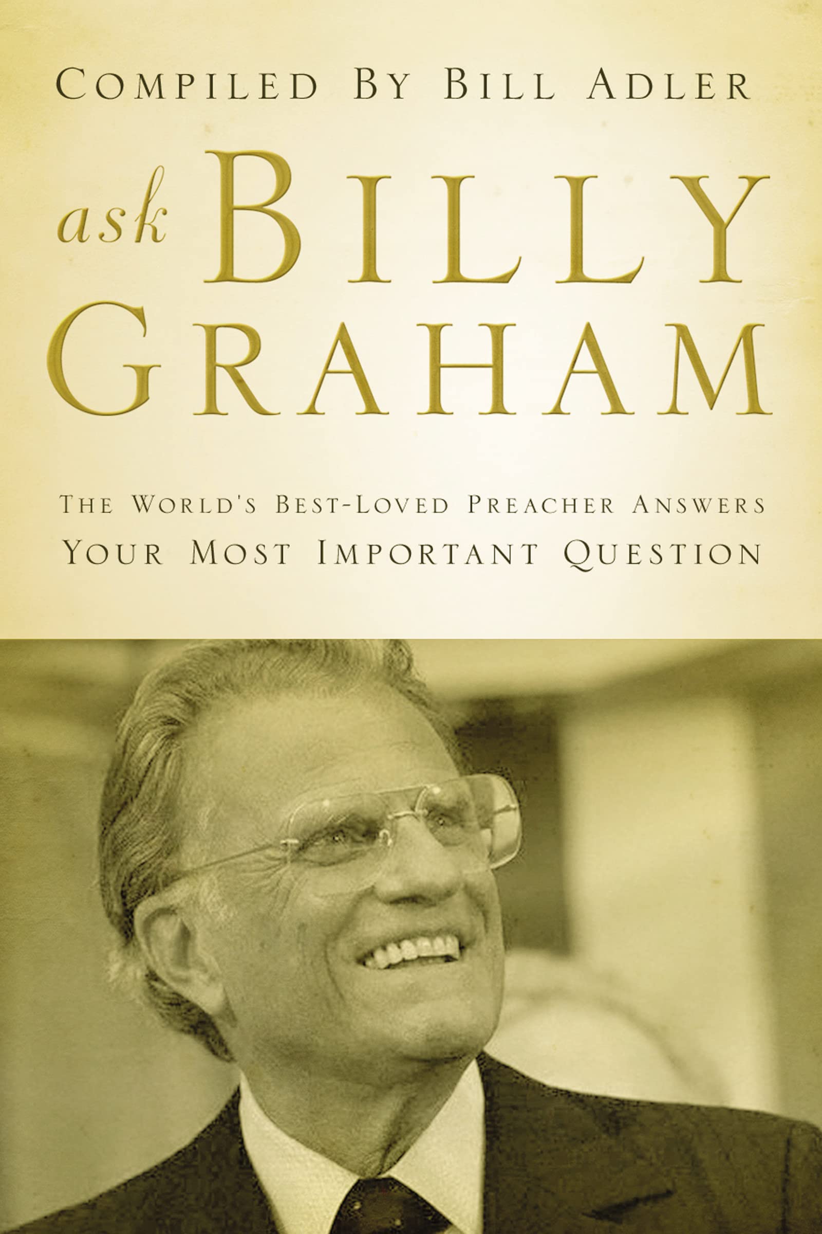 Ask Billy Graham: The World's BestLoved Preacher Answers Your Most Important Questions,Used