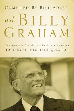 Ask Billy Graham: The World's BestLoved Preacher Answers Your Most Important Questions,Used