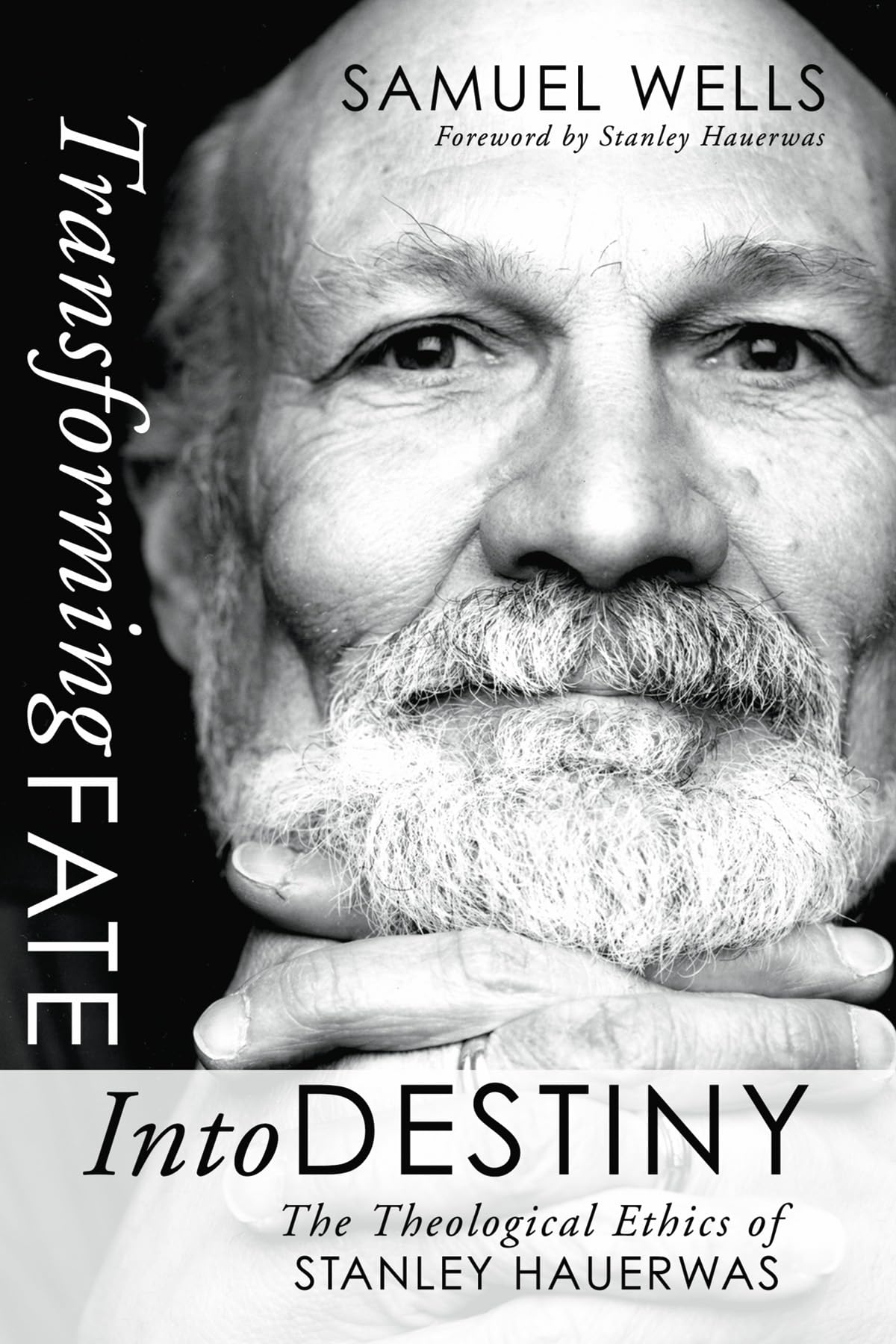 Transforming Fate into Destiny: The Theological Ethics of Stanley Hauerwas,Used