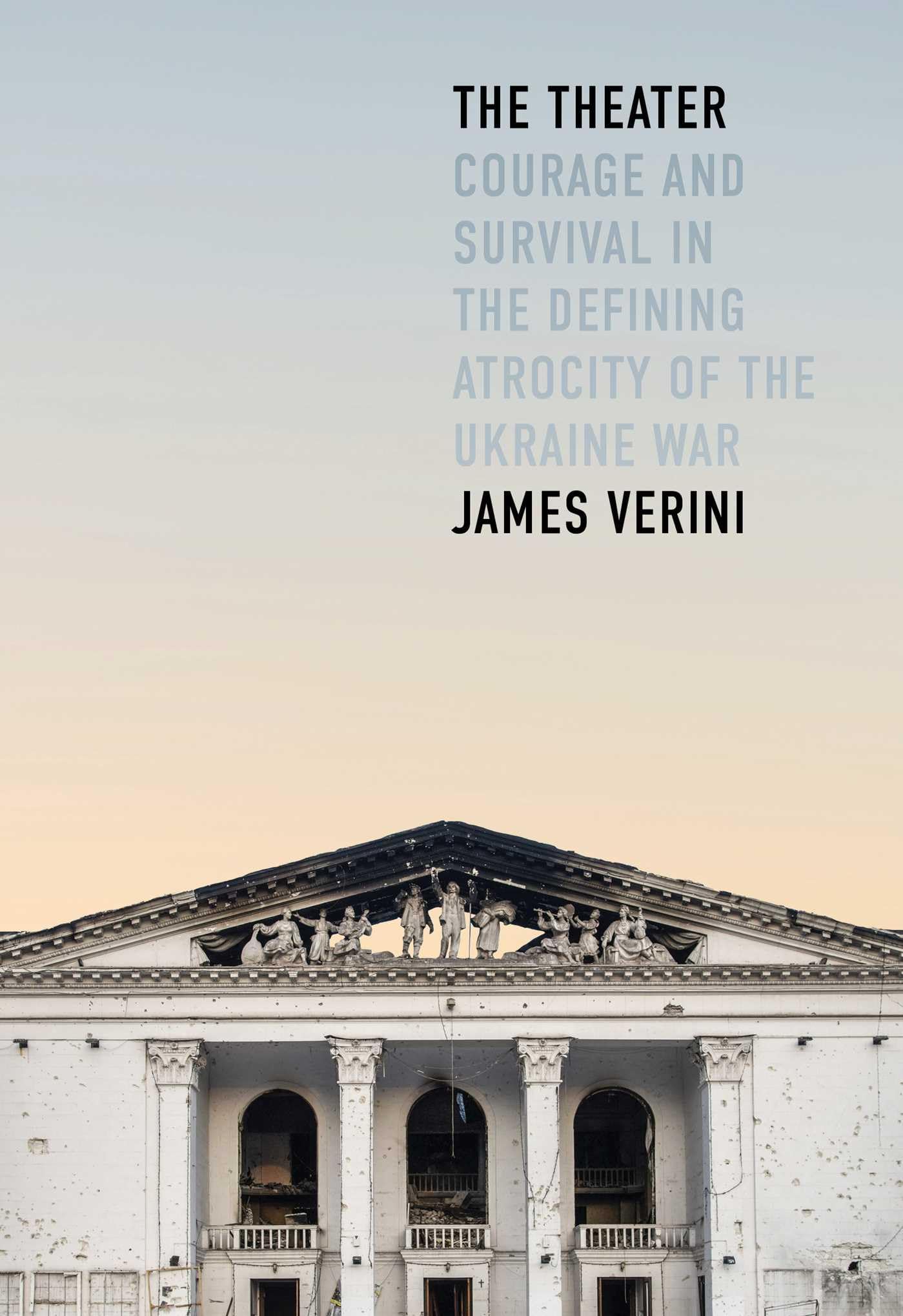The Theater: Courage And Survival In The Defining Atrocity Of The Ukraine War