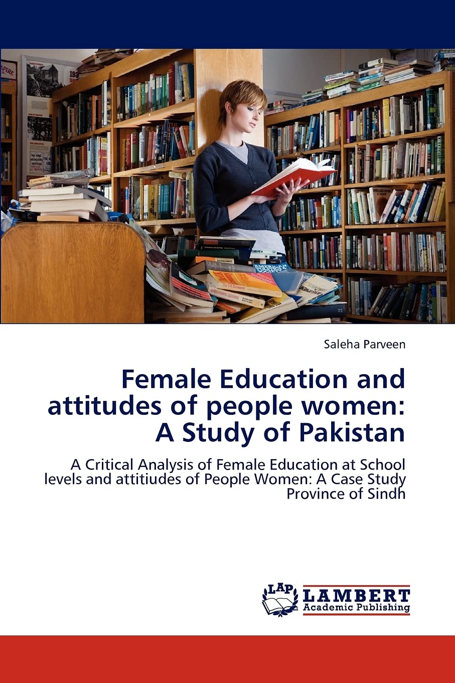 Female Education and attitudes of people women: A Study of Pakistan: A Critical Analysis of Female Education at School levels an,Used
