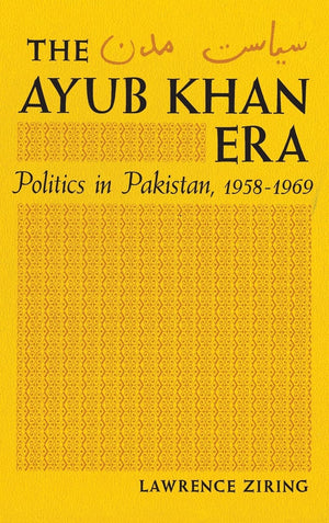 Ayub Khan Era; Politics In Pakistan, 19581969.,Used