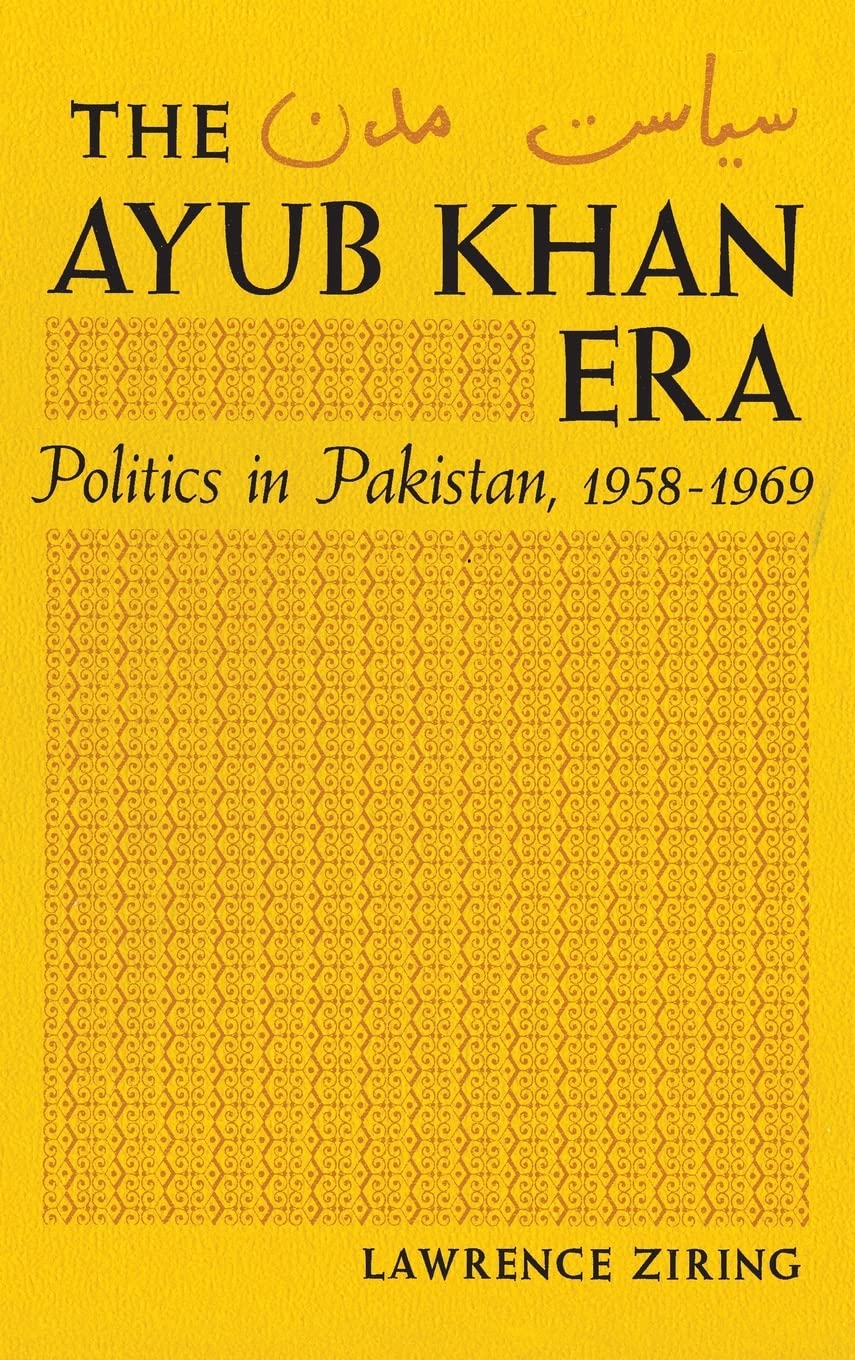 Ayub Khan Era; Politics In Pakistan, 19581969.,Used