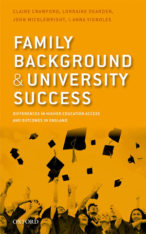Family Background and University Success: Differences in Higher Education Access and Outcomes in England,Used
