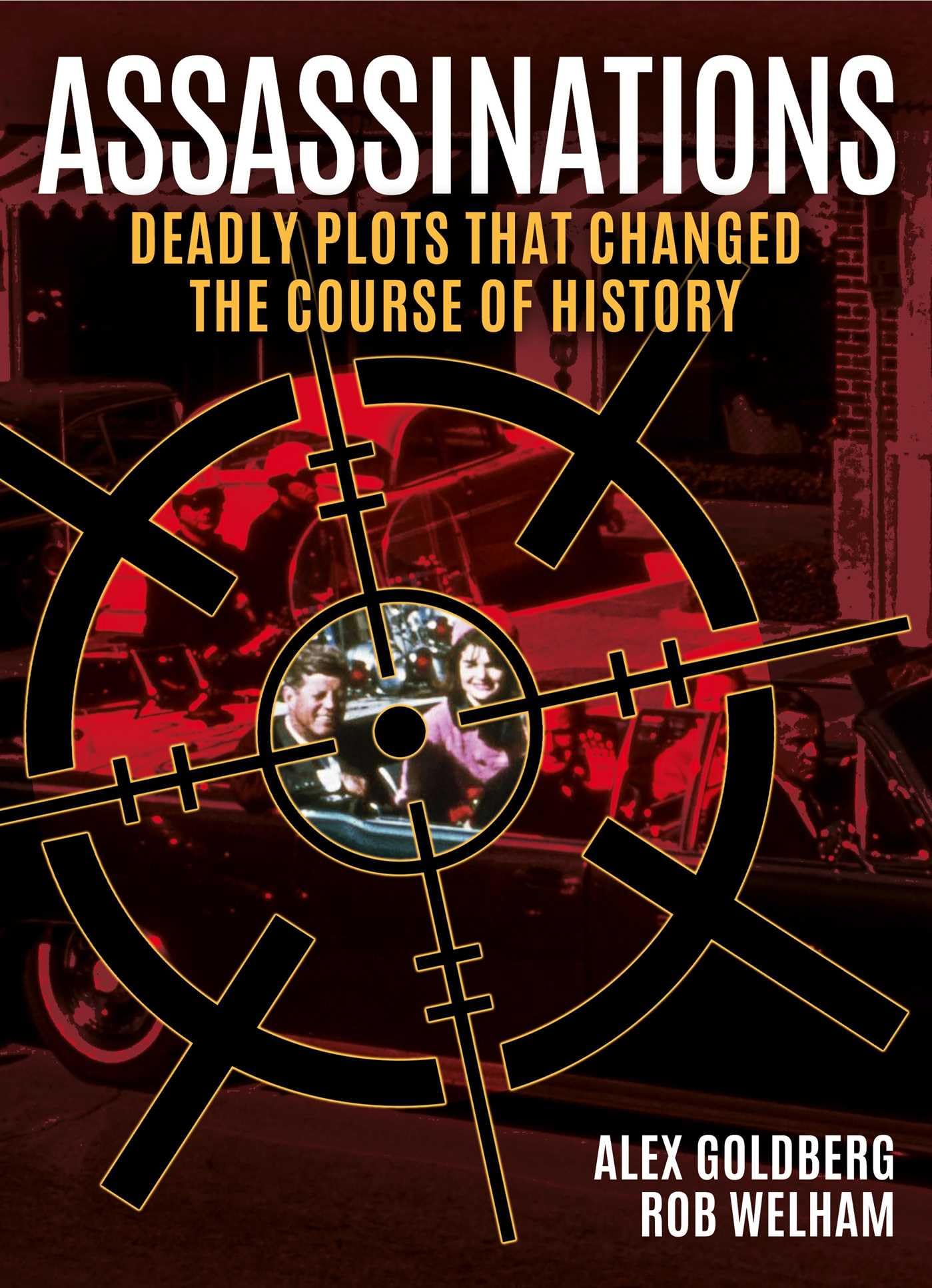 Assassinations: Deadly Plots That Changed The Course Of History (Sirius Illustrated Case Files)