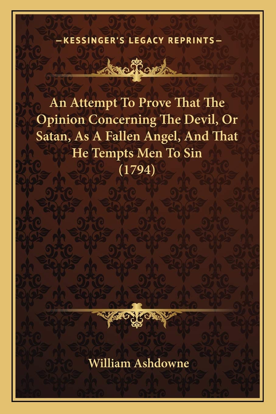 An Attempt To Prove That The Opinion Concerning The Devil, Or Satan, As A Fallen Angel, And That He Tempts Men To Sin (1794),Used