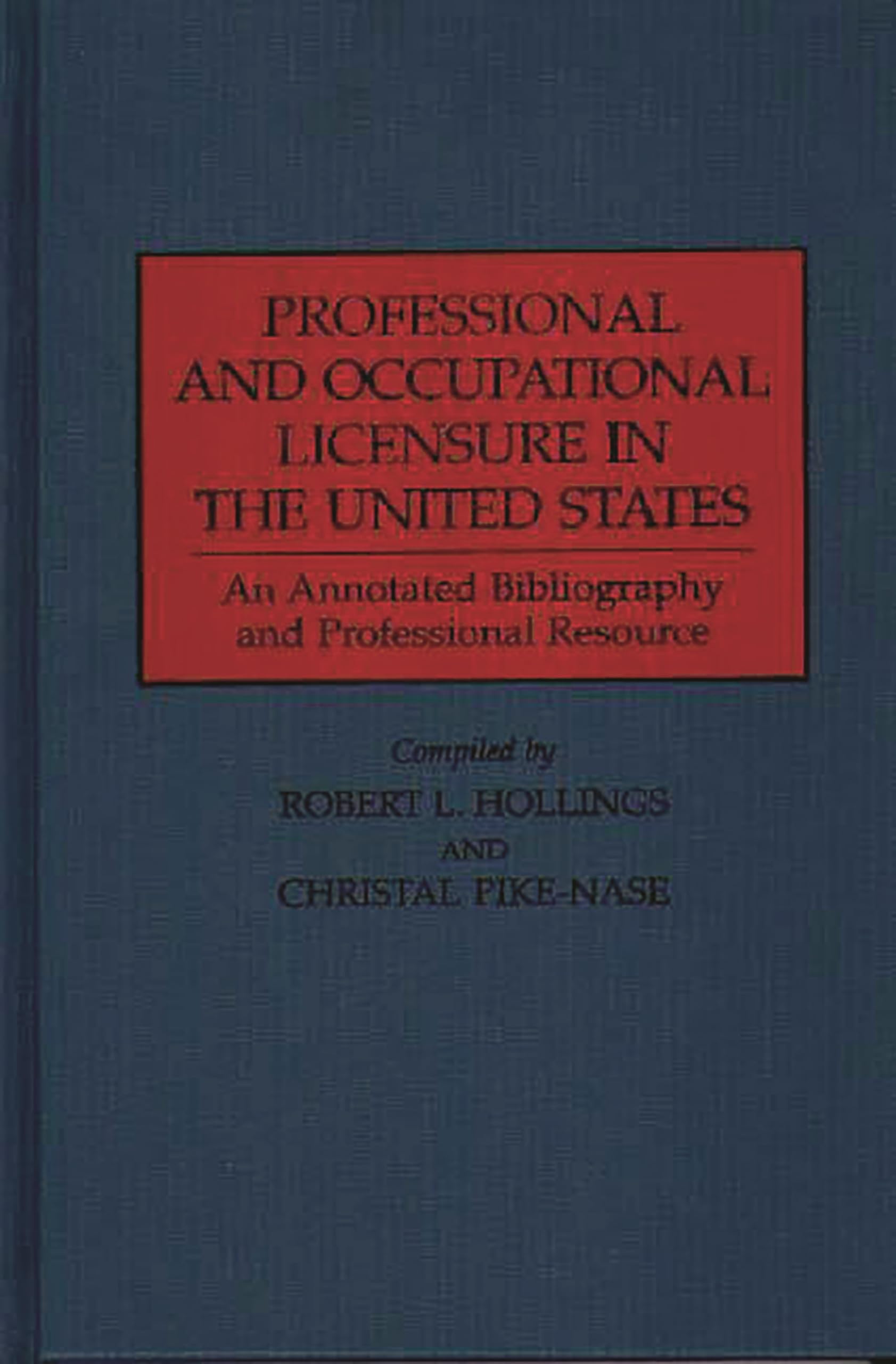 Professional and Occupational Licensure in the United States: An Annotated Bibliography and Professional Resource (Production So,Used