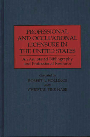 Professional and Occupational Licensure in the United States: An Annotated Bibliography and Professional Resource (Production So,Used