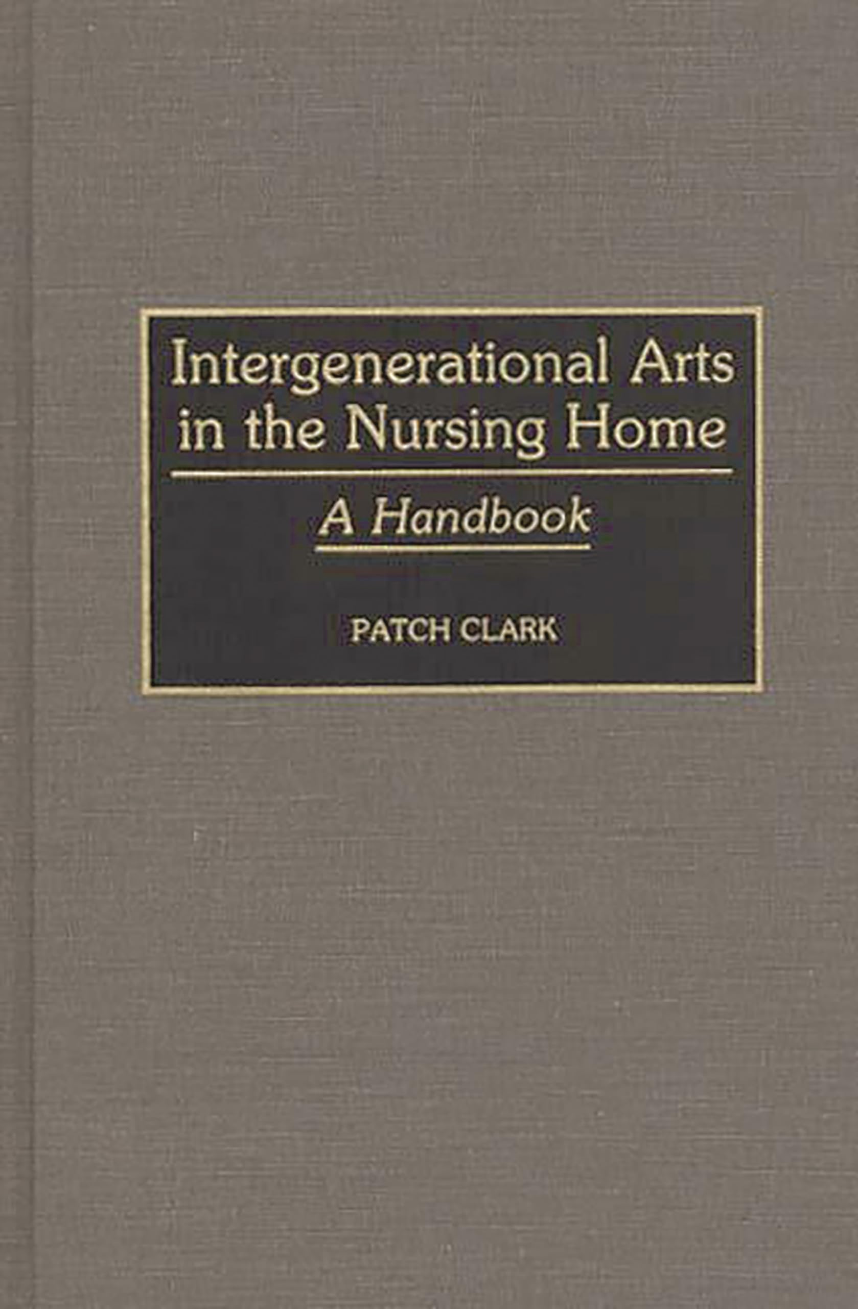 Intergenerational Arts In The Nursing Home: A Handbook