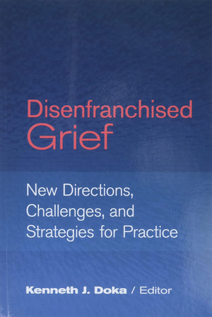 Disenfranchised Grief: New Directions, Challenges, And Strategies For Practice,New
