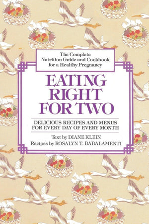 Eating Right for Two: The Complete Nutrition Guide and Cookbook for a Healthy Pregnancy,Used