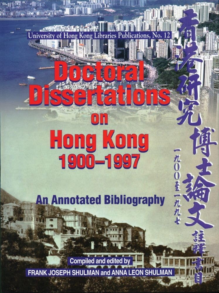 Doctoral Dissertations on Hong Kong, 19001997 : An Annotated Bibliography With an Appendix of Dissertations Completed in 1998 a,Used