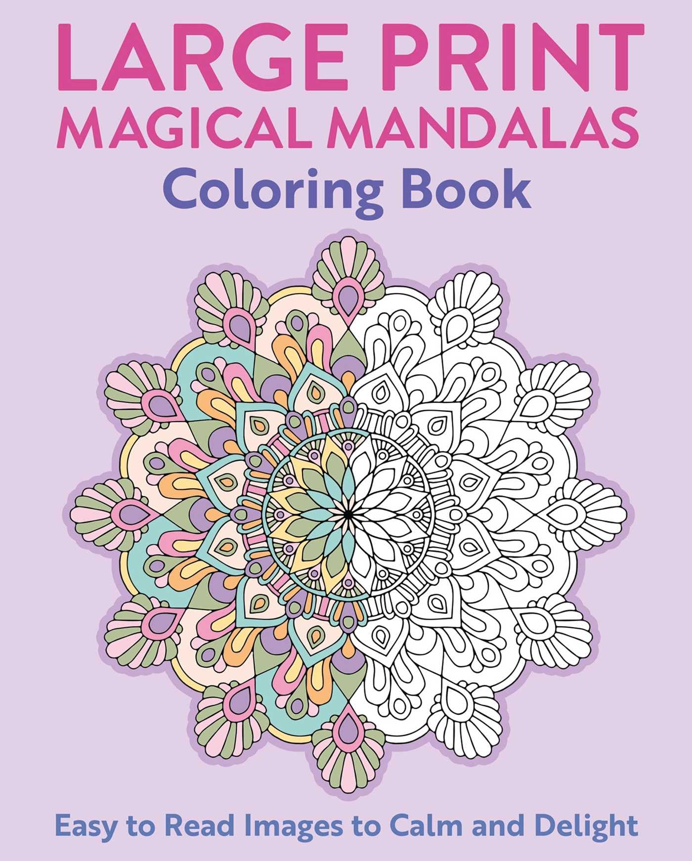 Large Print Magical Mandalas Coloring Book: Easy To Read Images To Calm And Delight