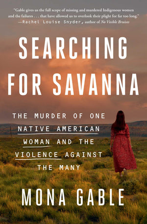 Searching for Savanna: The Murder of One Native American Woman and the Violence Against the Many,New