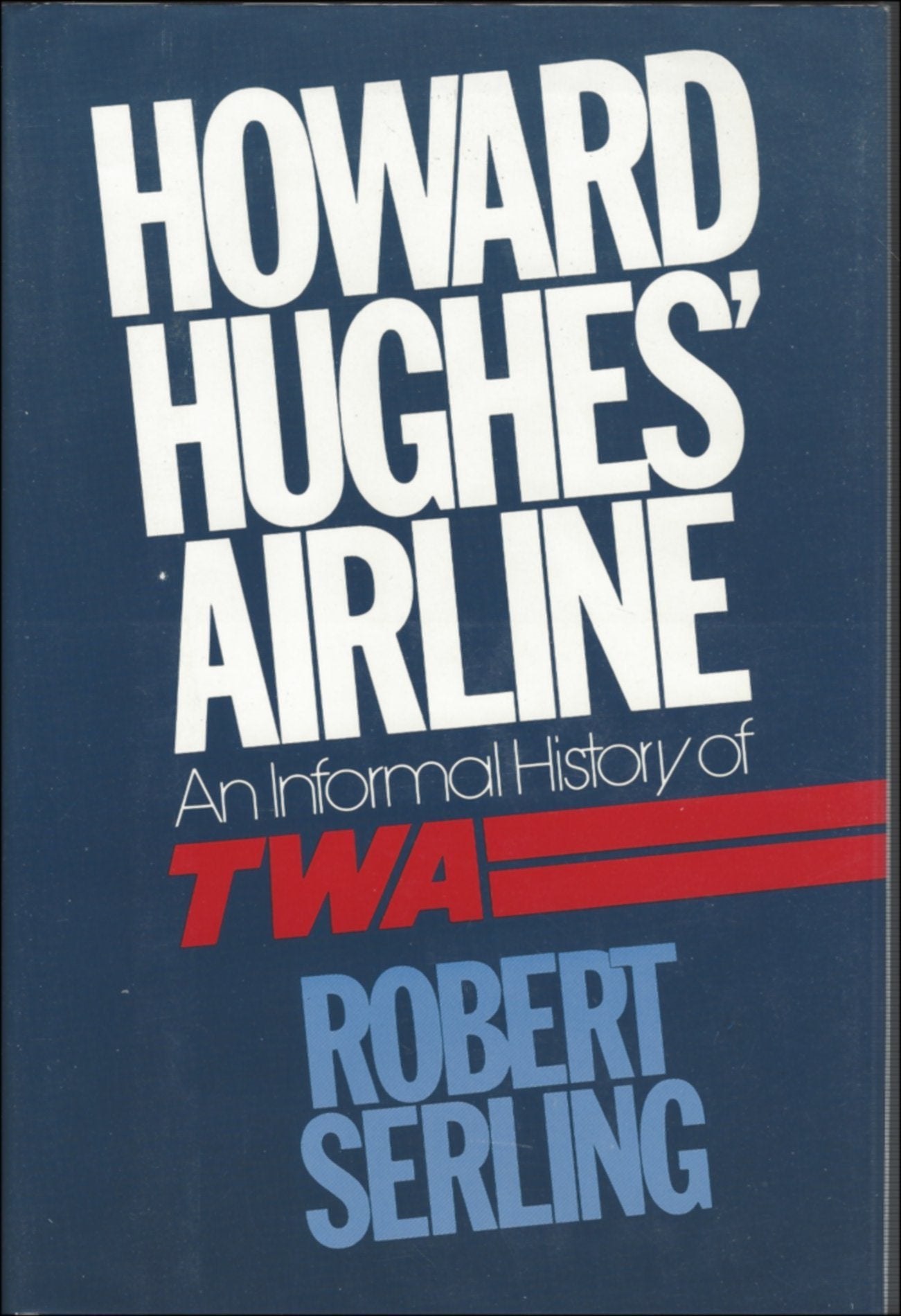 Howard Hughes' Airline: An Informal History Of Twa