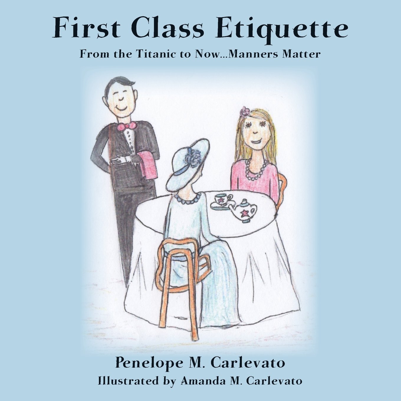 First Class Etiquette: From The Titanic To Now...Manners Matter,Used