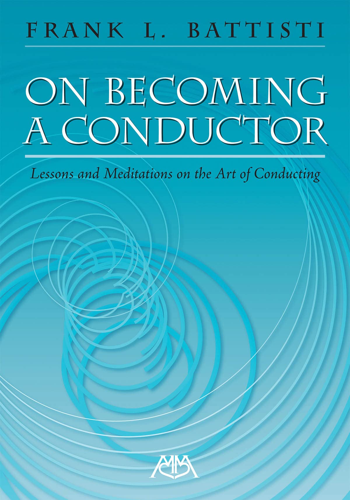 On Becoming a Conductor: Lessons and Meditations on the Art of Conducting,Used